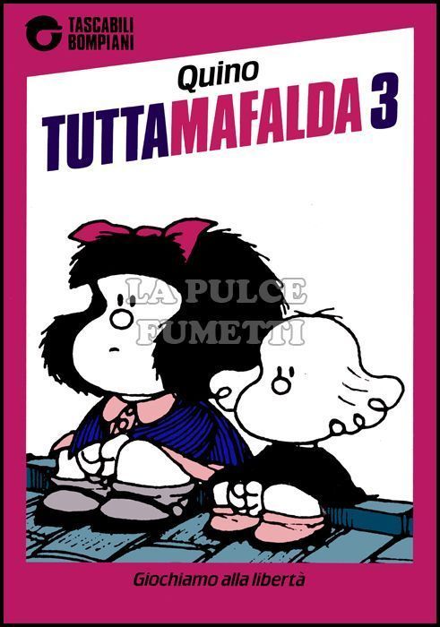 TASCABILI BOMPIANI RAGAZZI # 22 - TUTTAMAFALDA 3: GIOCHIAMO ALLA LIBERTÀ - 7A EDIZIONE